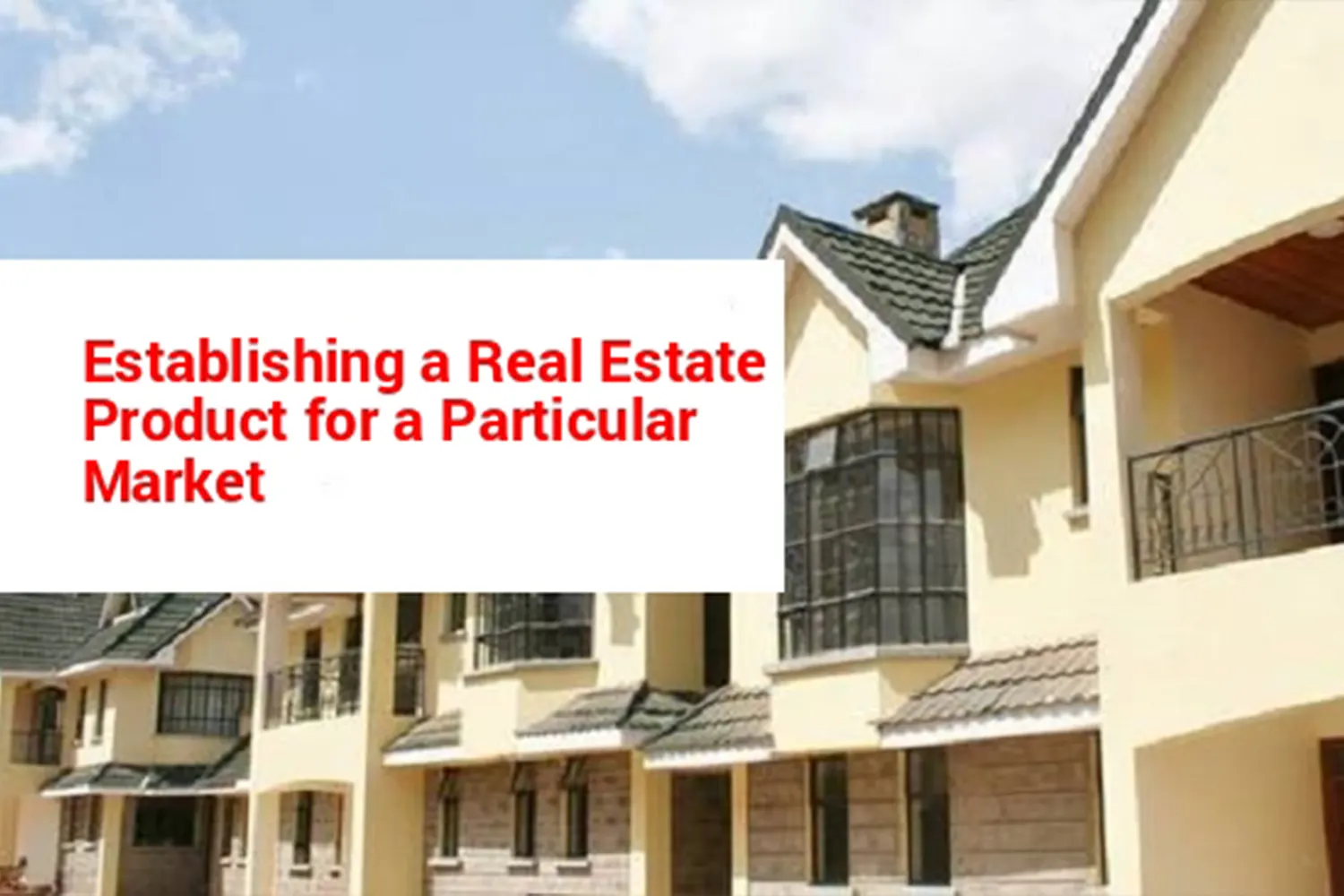 coming up with the right real estate product for your investment for a particular market