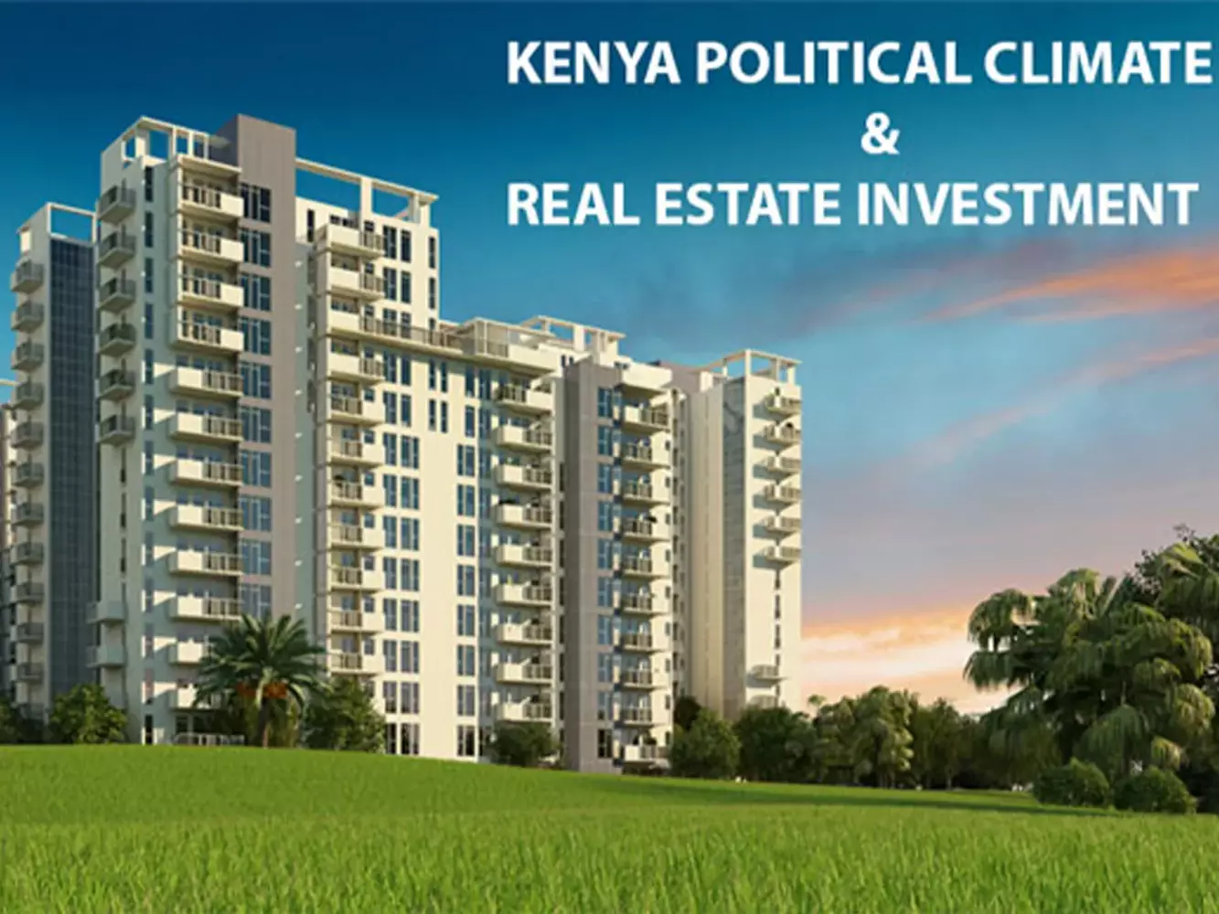 kenya real estate investment relation to political climate uai