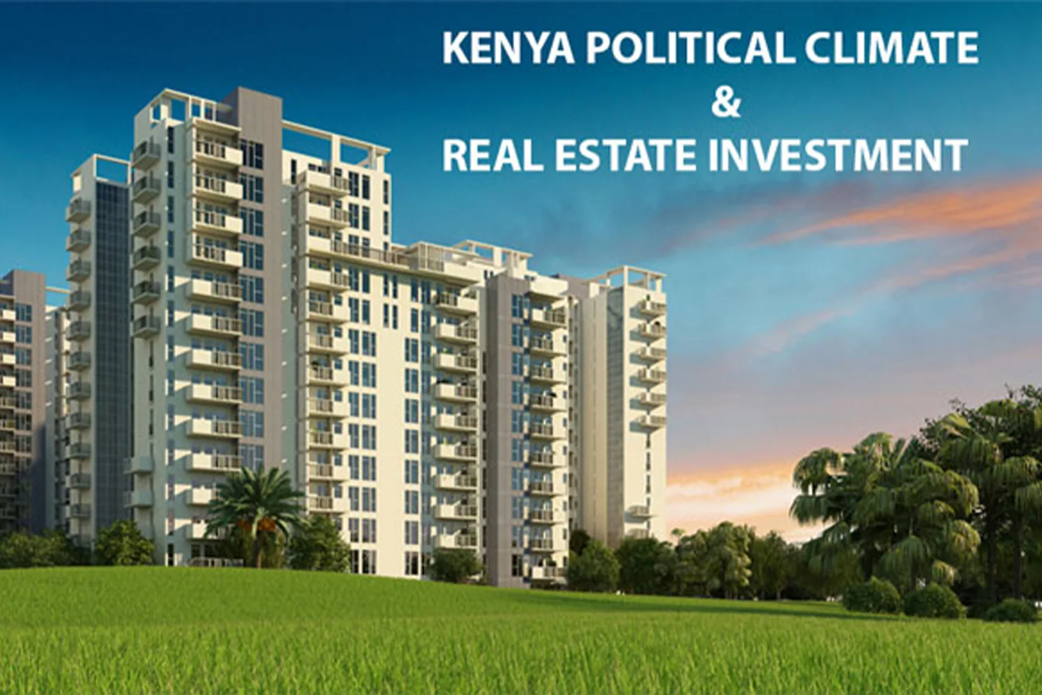 kenya real estate investment relation to political climate