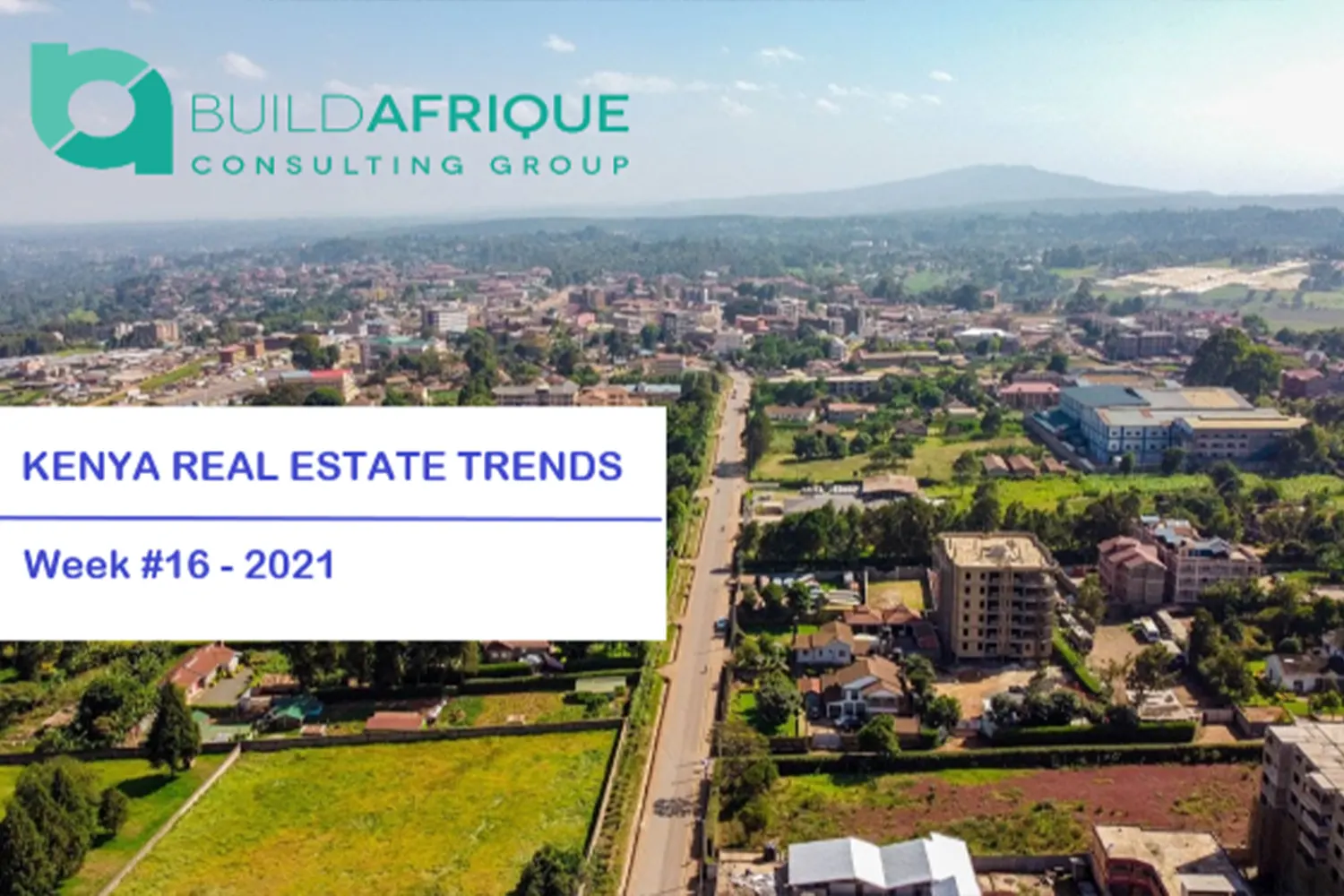 satellite towns continue to anchor real estate sector rebound and other real estate trends that are influencing investment decisions in kenya real estate market week 16 of 2021